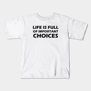 LIFE IS FULL OF IMPORTANT CHOICES Kids T-Shirt